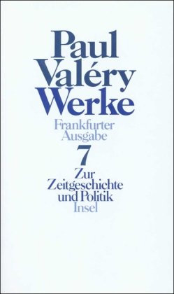 Werke. Frankfurter Ausgabe in sieben Bänden: Band 7: Zur Zeitgeschichte und Politik 7. Zur Zeitgeschichte und Politik - Schmidt-Radefeldt, Jürgen und Paul Valéry