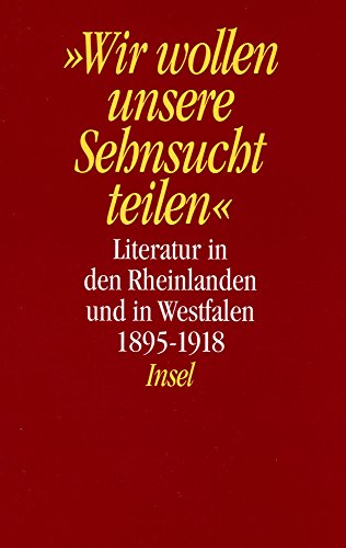 9783458167785: Wir wollen unsere Sehnsucht teilen. Literatur in den Rheinlanden und in Westfalen 1895- 1918. ( = Literatur in den Rheinlanden und in Westfalen- Literatur in Nordrhein- Westfalen, 1) .