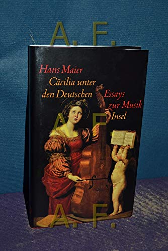 CaÌˆcilia unter den Deutschen: Und andere Essays zur Musik (German Edition) (9783458168935) by Maier, Hans