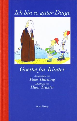 Beispielbild fr Ich bin so guter Dinge : Goethe fr Kinder. ausgew. von Peter Hrtling. Ill. von Hans Traxler zum Verkauf von Antiquariat  Udo Schwrer