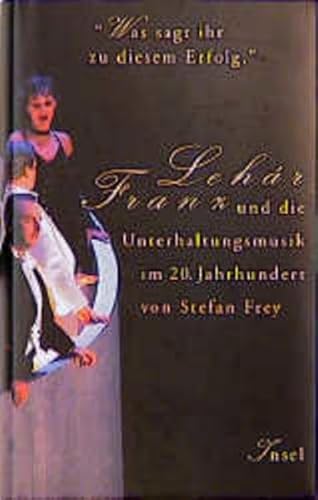 Was sagt ihr zu diesem Erfolg. Franz Lehar und die Unterhaltungsmusik im 20. Jahrhundert.