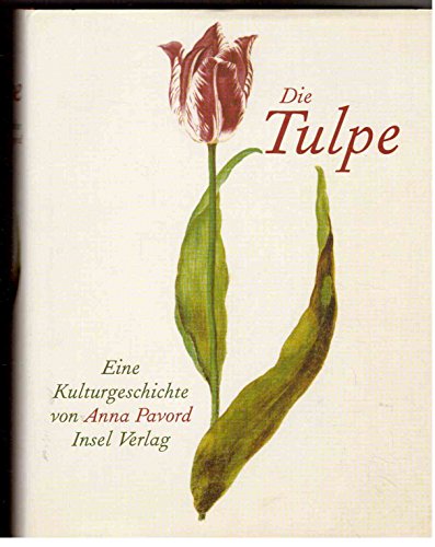 Die Tulpe. Eine Kulturgeschichte. (9783458169796) by Pavord, Anna