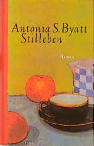 Stilleben, Roman, Aus dem Englischen von Susanne Röckel & Melanie Walz, - Byatt, Antonia