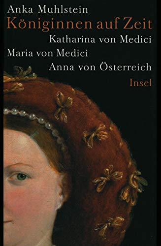 Beispielbild fr Kniginnen auf Zeit: Katharina von Medici, Maria von Medici, Anna von sterreich zum Verkauf von medimops