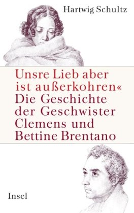 Beispielbild fr Unsre Lieb aber ist auerkohren: Die Geschichte der Geschwister Clemens und Bettine Brentano zum Verkauf von medimops