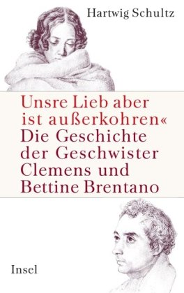 Imagen de archivo de Unsre Lieb aber ist auerkohren: Die Geschichte der Geschwister Clemens und Bettine Brentano a la venta por medimops