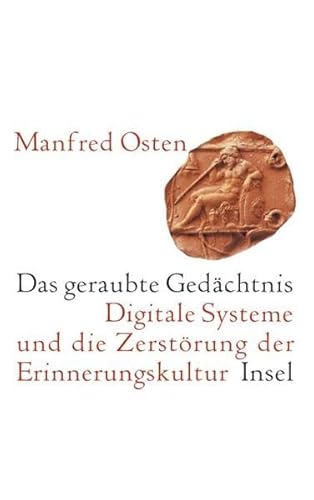 Das geraubte Gedächtnis : digitale Systeme und die Zerstörung der Erinnerungskultur , eine kleine...