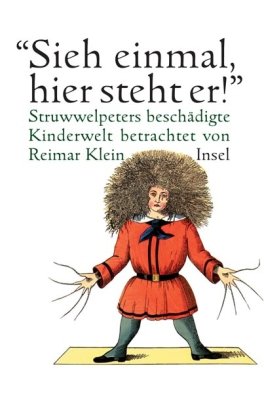 "Sieh einmal, hier steht er!". Struwwelpeters beschädigte Kinderwelt. betrachtet von Reimar Klein.