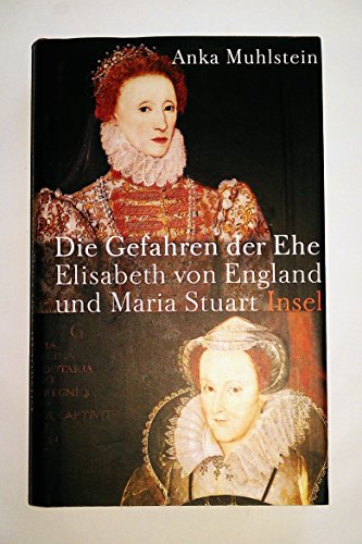 Beispielbild fr Die Gefahren der Ehe: Elisabeth von England und Maria Stuart zum Verkauf von medimops