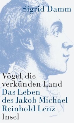 9783458172796: Vgel, die verknden Land: Das Leben des Jakob Michael Reinhold Lenz