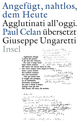 9783458172970: Angefgt, nahtlos, dem Heute / Agglutinati all'oggi. Paul Celan bersetzt Giuseppe Ungaretti: Zweisprachige Ausgabe. Italienisch / deutsch. Handschriften. Erstdruck. Dokumente