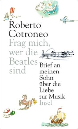 9783458173045: Frag mich, wer die Beatles waren: Brief an meinen Sohn ber die Liebe zur Musik