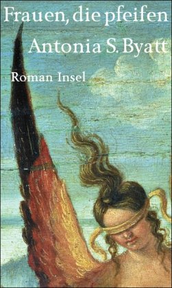 Frauen, die pfeifen: Roman - Byatt, Antonia S.