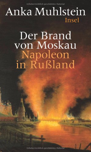 Der Brand von Moskau, Napoleon in Rußland, Mit bildtafeln, Aus dem Französischen von Ulrich Kunzman, - Muhlstein, Anka