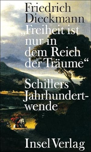 9783458174554: "Freiheit ist nur in dem Reich der Trume": Schillers Jahrhundertwende