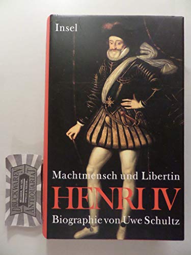 Henri IV. Machtmensch und Libertin - Schultz, Uwe