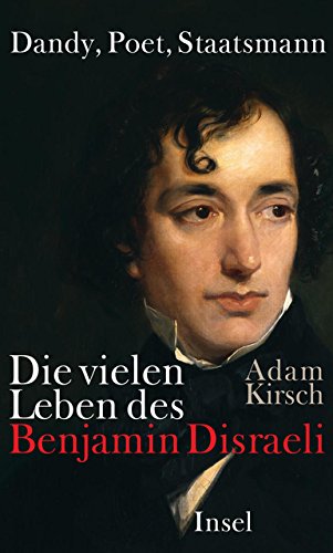 Die vielen Leben des Benjamin Disraeli -Dandy, Poet, Staatsmann - Kirsch, Adam