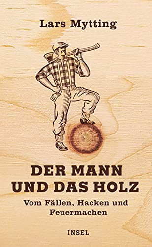 Stock image for Der Mann und das Holz: Vom Fällen, Hacken, Feuermachen for sale by ThriftBooks-Atlanta
