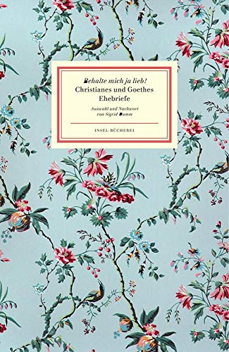 Behalte mich ja lieb!, Christianes und goethes Ehebriefe, Mit einem Nachwort der Herausgeberin, - Damm, Sigrid (Hg.)