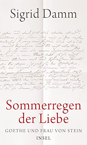 Sommerregen der Liebe - Goethe und Frau von Stein - - Damm, Sigrid -