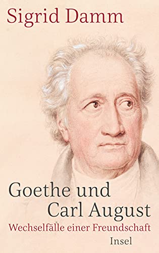 Beispielbild fr Goethe und Carl August: Wechselflle einer Freundschaft zum Verkauf von medimops