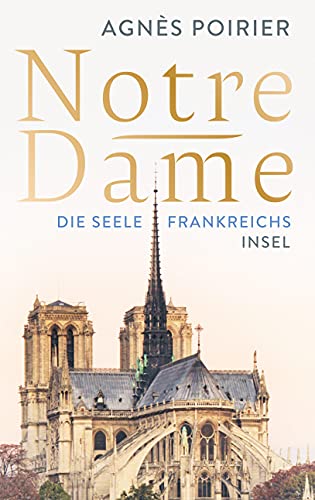 Notre-Dame: Die Seele Frankreichs : Die Seele Frankreichs - Agnès Poirier