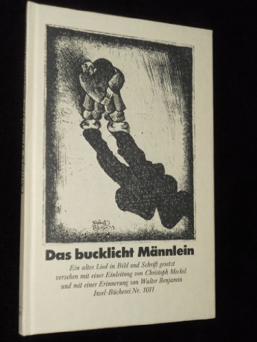 Das Bucklicht Mannlein Ein Altes Lied In Bild Und Schrift Gesetzt Versehen Mit Einer Einleitung Von Christoph Meckel Und Mit Einer Erinnerung Von Walter Benjamin Insel Bucherei Nr 1011 Von Ib Meckel Christoph