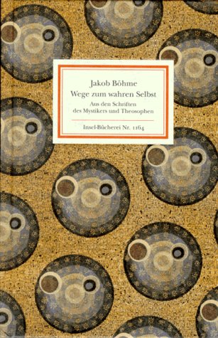 Wege zum wahren Selbst : aus den Schriften des Mystikers und Theosophen. Jakob Böhme. Hrsg. und e...