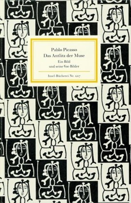 Das Antlitz der Muse : ein Bild und seine Vor-Bilder. Pablo Picasso. Hrsg. und kommentiert von Se...