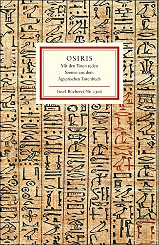 Osiris : mit den Toten reden ; Szenen für vier Sprecher ; aus dem Totenbuch und anderen altägyptischen Quellen. zsgest. und übers. von Jan Assmann, Insel-Bücherei ; Nr. 1306 - Assmann, Jan [Hrsg.]