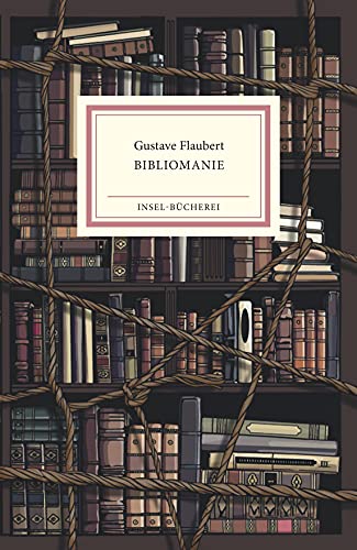 Beispielbild fr Bibliomanie. Gustave Flaubert ; aus dem Franzsischen von Erwin Rieger ; mit einem Nachwort von Barbara Vinken ; illustriert von Burkhard Neie / Insel-Bcherei ; Nr. 2529 zum Verkauf von Hbner Einzelunternehmen