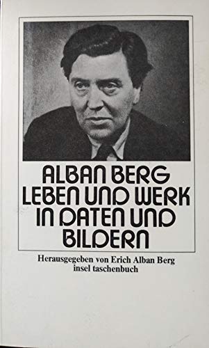 Alban Berg, Leben und Werk in Daten und Bildern / hrsg. von Erich Alban Berg; Insel-Taschenbuch ; 194 - Berg, Erich Alban und Alban Berg