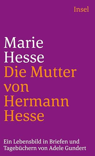 Marie Hesse - Die Mutter von Hermann Hesse Ein Lebensbild in Briefen und Tagebüchern - Hesse, Marie, Adele Gundert und Gunter Böhmer