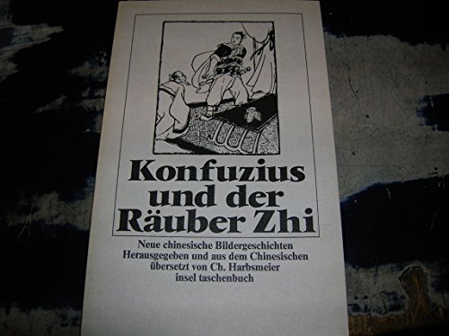 Konfuzius und der RaÌˆuber Zhi: Neue Bildergeschichten und alte Anekdoten aus China (Insel Taschenbuch) (German Edition) (9783458319788) by Christoph Harbsmeier