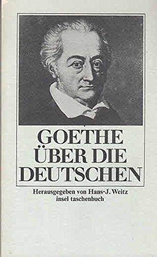 Goethe über die Deutschen - Weitz, Hans-J.