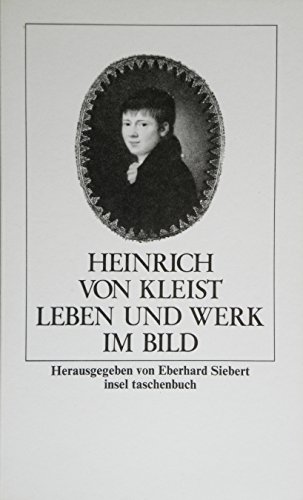 heinrich von kleist. leben und werk im bild. herausgegeben von eberhard siebert. insel taschenbuch