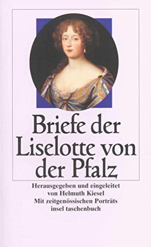 Briefe der Liselotte von der Pfalz. hrsg. u. eingel. von Helmuth Kiesel / Insel-Taschenbuch ; 428.