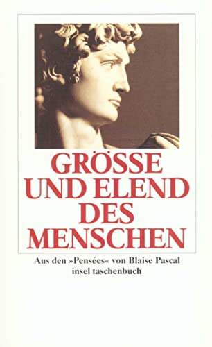 Beispielbild fr Gr  e und Elend des Menschen: Aus den »Pens es« (insel taschenbuch) (Taschenbuch) von Blaise Pascal (Autor), Wilhelm Weischedel (Nachwort) zum Verkauf von Nietzsche-Buchhandlung OHG