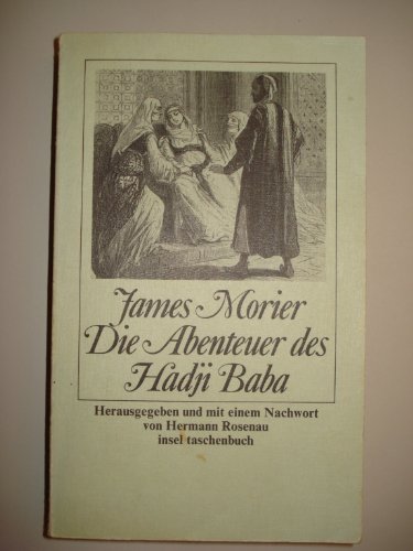 Imagen de archivo de Die Abenteuer des Hadji Baba von Isfahan. Von James Morier. Aus dem Englischen bersetzt von Friedrich Schott. Hrsg. u. mit e. Nachw. von Hermann Rosenau, Insel-Taschenbuch Band it 523 (Haji Baba/ Hadschi Baba) a la venta por Bildungsbuch