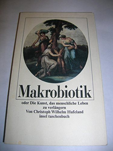 Beispielbild fr Makrobiotik oder Die Kunst, das menschliche Leben zu verlngern. zum Verkauf von medimops