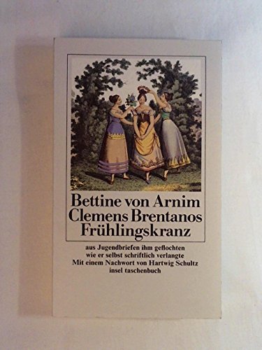 Clemens Brentanos Frühlingskranz aus Jugendbriefen ihm geflochten wie er selbst schriftlich verla...