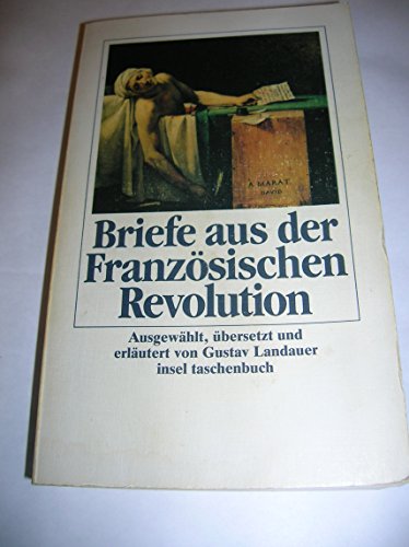 Imagen de archivo de Briefe aus der Franzsischen Revolution. Ausgewhlt, bersetzt und erlutert von Gustav Landauer. insel taschenbuch 1115. a la venta por Lewitz Antiquariat