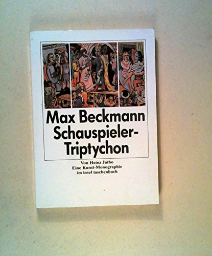 Max Beckmann. Schauspieler-Triptychon: Eine Kunst-Monographie