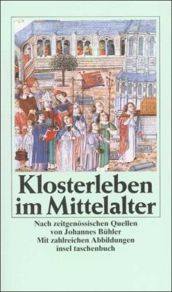 Klosterleben im Mittelalter. Nach zeitgenössischen Quellen von Johannes Bühler. - Mit zahlreichen...