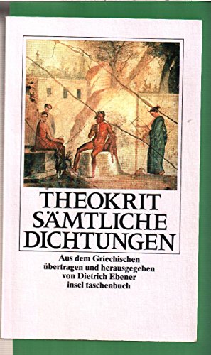 Sämtliche Dichtungen. [Neubuch] - Theokrit, Theocritus und Dietrich Ebener