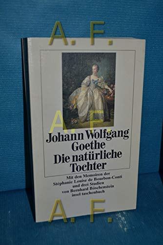 Die natürliche Tochter - Goethe, Johann Wolfgang; Böschenstein, Bernhard; Bourbon-Conti, Stephanie Louise