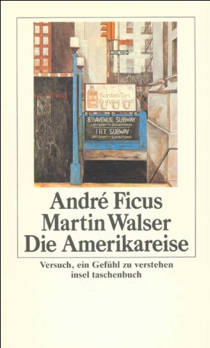 Die Amerikareise. Versuch, ein GefÃ¼hl zu verstehen. (9783458329435) by Walser, Martin; Ficus, Andre