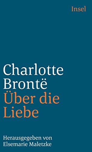 Über die Liebe Charlotte Bronte??. Hrsg. von Elsemarie Maletzke. Übertr. von Eva Groepler u. Hans J. Schütz - Bronte, Charlotte, Elsemarie Maletzke und Eva Groepler