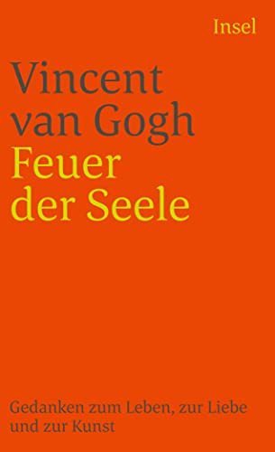 Feuer in der Seele. Gedanken zum Leben, zur Liebe und zur Kunst. (9783458329657) by Gogh, Vincent Van; Michels-Wenz, Ursula