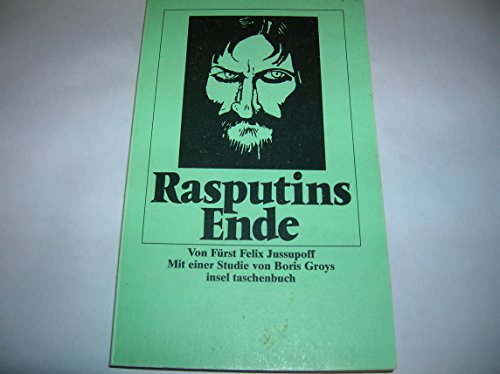Rasputins Ende. Erinnerungen. Mit einer Studie von Boris Groys - Jussupoff Felix, Fürst, Dimitrij Chasin und Klabund